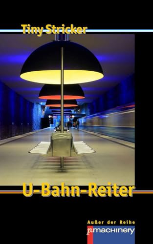U-BAHN-REITER: Werkausgabe Tiny Stricker Band 11 (AdR - Außer der Reihe) von p.machinery