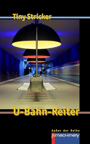U-BAHN-REITER: Werkausgabe Tiny Stricker Band 11 (AdR - Außer der Reihe) U-BAHN-REITER: Werkausgabe Tiny Stricker Band 11 (AdR - Außer der Reihe)