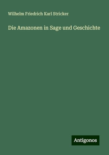 Die Amazonen in Sage und Geschichte