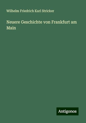 Neuere Geschichte von Frankfurt am Main von Antigonos Verlag