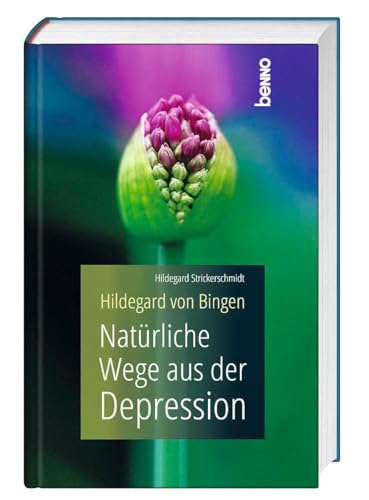 Hildegard von Bingen - Natürliche Wege aus der Depression von St. Benno