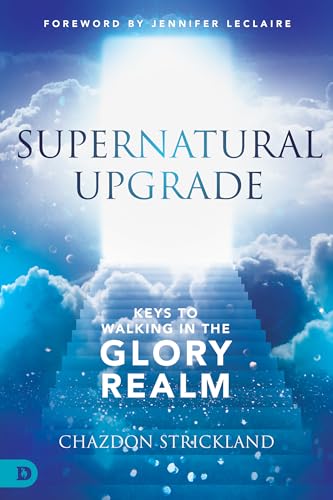 Supernatural Upgrade: Keys to Walking in the Glory Realm von Destiny Image