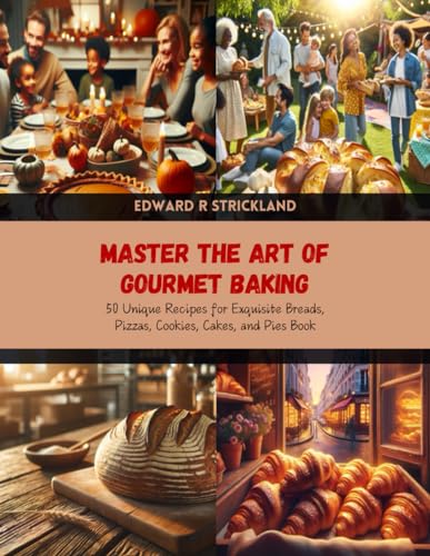 Master the Art of Gourmet Baking: 50 Unique Recipes for Exquisite Breads, Pizzas, Cookies, Cakes, and Pies Book von Independently published