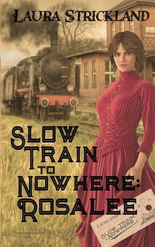 Slow Train to Nowhere: Rosalee von The Wild Rose Press