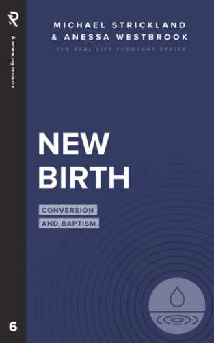 New Birth: Conversion and Baptism (Real Life Theology)