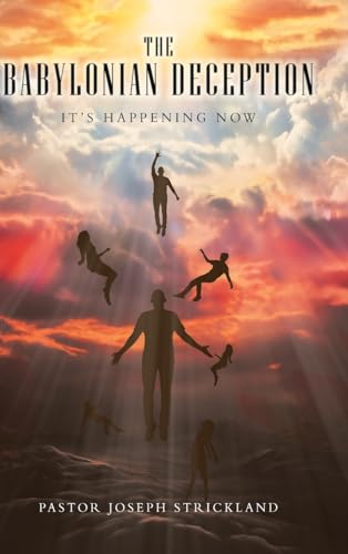 The Babylonian Deception: It's Happening Now von Christian Faith Publishing, Inc