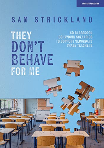 They Don’t Behave for Me: 50 classroom behaviour scenarios to support teachers von John Catt