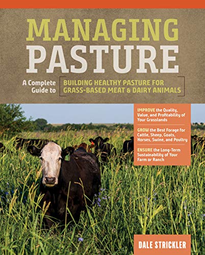 Managing Pasture: A Complete Guide to Building Healthy Pasture for Grass-Based Meat & Dairy Animals von Workman Publishing
