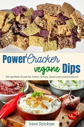 Power-Cracker und vegane Dips: Der perfekte Snack für Arbeit, Schule, Sport und zwischendurch Power-Cracker und vegane Dips: Der perfekte Snack für Arbeit, Schule, Sport und zwischendurch