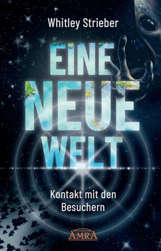 EINE NEUE WELT. Kontakt mit den Besuchern (Whitley Striebers Welterfolge: Die neuesten Bücher des Bestsellerautors)