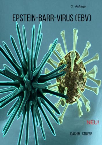 Epstein-Barr-Virus (EBV): Leben mit dem Virus! Ein Leitfaden.