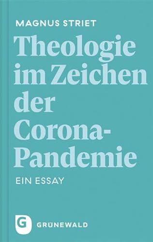 Theologie im Zeichen der Corona-Pandemie: Ein Essay von Matthias-Grnewald-Verlag
