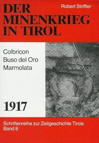 Der Minenkrieg in Tirol - 1917: Colbricon-Buso del Oro - Marmolata (Schriftenreihe zur Zeitgeschichte Tirols)