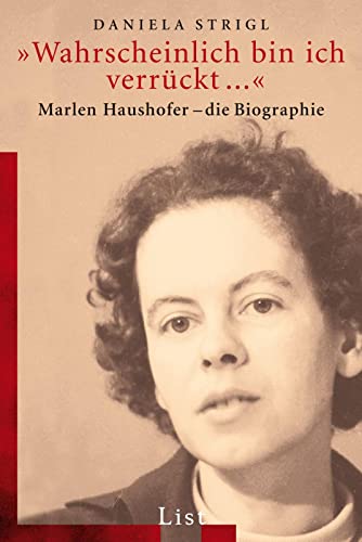 »Wahrscheinlich bin ich verrückt...«: Marlen Haushofer - Die Biographie (0)