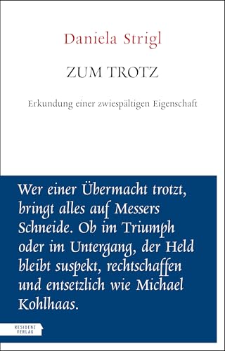 Zum Trotz: Erkundung einer zwiespältigen Eigenschaft (Unruhe bewahren) von Residenz Verlag