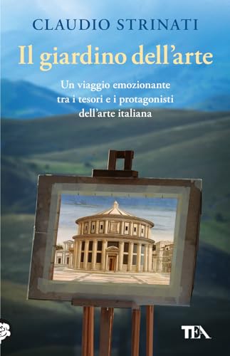 Il giardino dell'arte. Il romanzo di un viaggio fra le meraviglie d'Italia (Varia best seller) von TEA