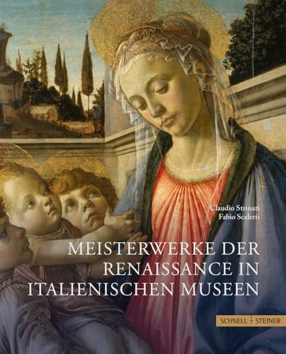 Meisterwerke der Renaissance in italienischen Museen Meisterwerke der Renaissance in italienischen Museen von Schnell & Steiner GmbH
