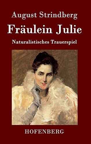 Fräulein Julie: Naturalistisches Trauerspiel Fräulein Julie: Naturalistisches Trauerspiel von Hofenberg