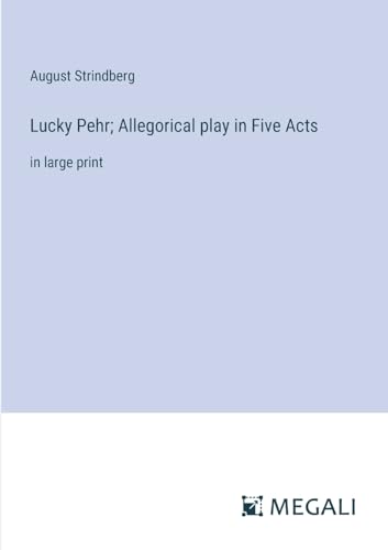 Lucky Pehr; Allegorical play in Five Acts: in large print von Megali Verlag
