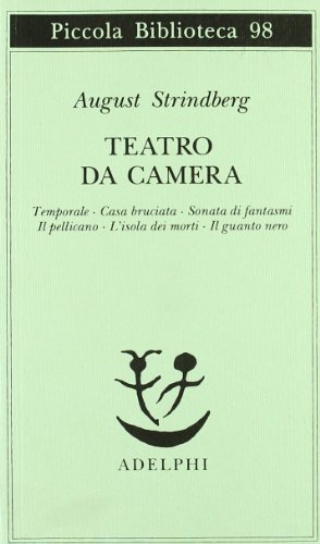 Teatro da camera. Temporale-Casa bruciata-Sonata di fantasmi-Il pellicano-L'isola dei morti-Il guanto nero (Piccola biblioteca Adelphi) Teatro da camera. Temporale-Casa bruciata-Sonata di fantasmi-Il pellicano-L'isola dei morti-Il guanto nero (Piccola biblioteca Adelphi)