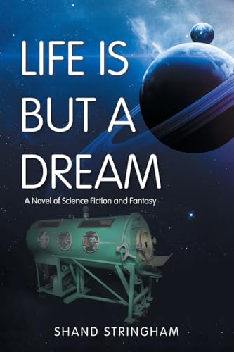LIFE IS BUT A DREAM: A Novel of Science Fiction and Fantasy LIFE IS BUT A DREAM: A Novel of Science Fiction and Fantasy von iUniverse