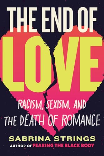The End of Love: Racism, Sexism, and the Death of Romance von Beacon Press