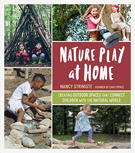 Nature Play at Home: Creating Outdoor Spaces that Connect Children with the Natural World von Workman Publishing