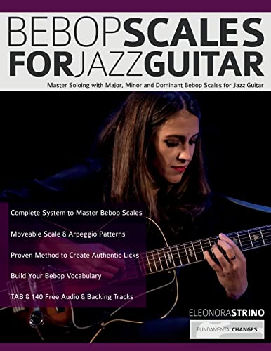 Bebop Scales for Jazz Guitar: Master Soloing with Major, Minor and Dominant Bebop Scales for Jazz Guitar (Learn How to Play Jazz Guitar) von www.fundamental-changes.com