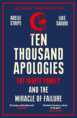 Ten Thousand Apologies: Fat White Family and the Miracle of Failure von White Rabbit