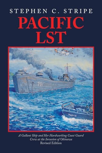 Pacific LST: A Gallant Ship and Her Hardworking Coast Guard Crew at the Invasion of Okinawa Revised Edition von iUniverse