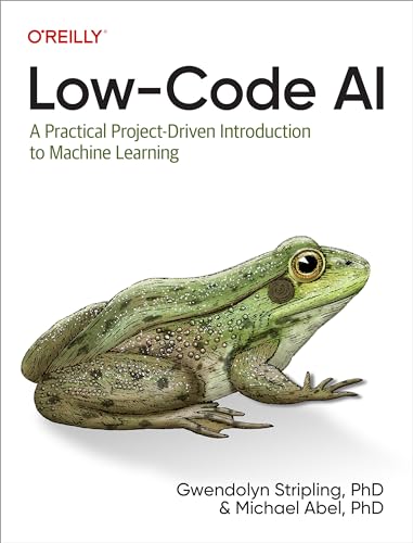 Low-Code AI: A Practical Project-Driven Introduction to Machine Learning von O'Reilly Media