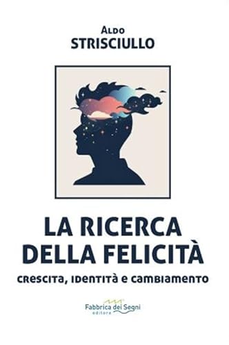 La ricerca della felicità. Crescita, identità e cambiamento La ricerca della felicità. Crescita, identità e cambiamento von Fabbrica dei Segni