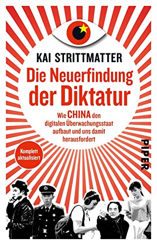 Die Neuerfindung der Diktatur: Wie China den digitalen Überwachungsstaat aufbaut und uns damit herausfordert