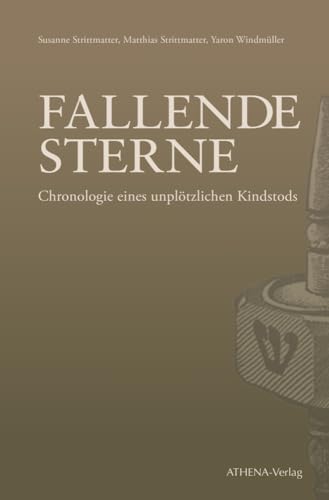 Fallende Sterne. Chronologie eines unplötzlichen Kindstods Fallende Sterne. Chronologie eines unplötzlichen Kindstods von ATHENA-Verlag