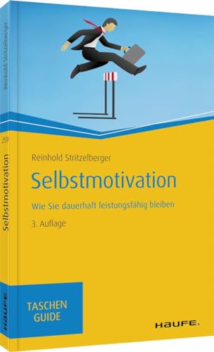 Selbstmotivation: Wie Sie dauerhaft leistungsfähig bleiben (Haufe TaschenGuide) von Haufe Lexware GmbH