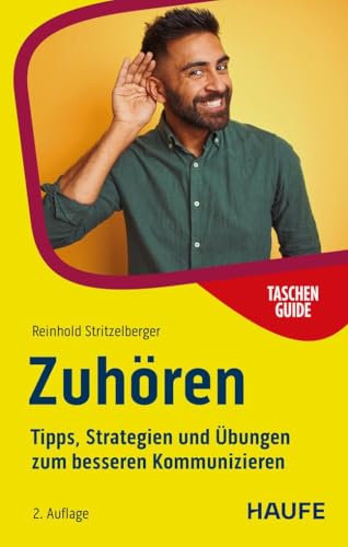 Zuhören: Tipps, Strategien und Übungen zum besseren Kommunizieren (Haufe TaschenGuide) von Haufe