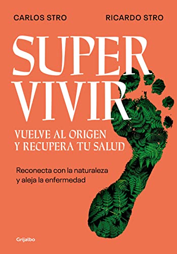 Supervivir. Vuelve al origen y recupera tu salud: Reconecta con la naturaleza y aleja la enfermedad (Crecimiento personal) von Grijalbo