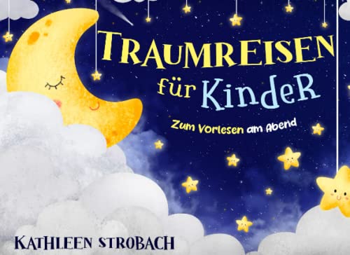 Traumreisen für Kinder – zum Vorlesen am Abend (Vorlesegeschichten zur Förderung von innerer Ruhe, Entspannung und Vorstellungskraft) von Sichtbar Verlag