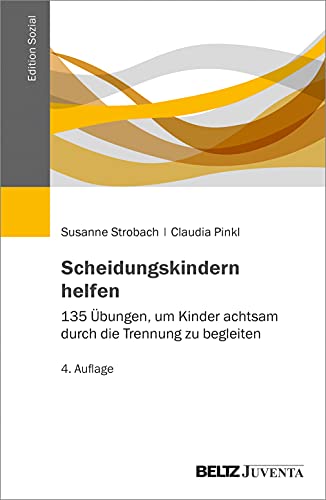 Scheidungskindern helfen: 135 Übungen, um Kinder achtsam durch die Trennung zu begleiten (Edition Sozial)