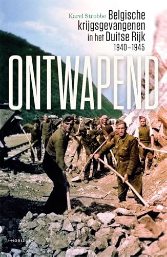 Ontwapend: Belgische krijgsgevangenen in het Duitse Rijk - 1940-1945 von Horizon