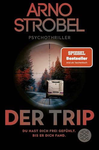 Der Trip – Du hast dich frei gefühlt. Bis er dich fand.: Psychothriller | Nervenkitzel pur von Nr.1-Bestsellerautor Arno Strobel Der Trip – Du hast dich frei gefühlt. Bis er dich fand.: Psychothriller | Nervenkitzel pur von Nr.1-Bestsellerautor Arno Strobel