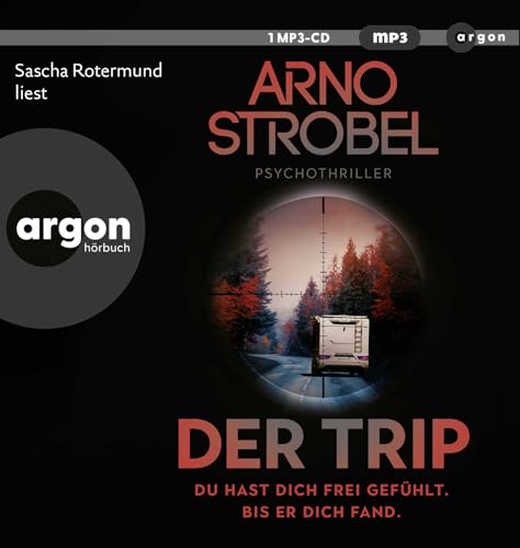 Der Trip – Du hast dich frei gefühlt. Bis er dich fand.: Psychothriller | Nervenkitzel pur von Nr.1-Bestsellerautor Arno Strobel von Argon Verlag