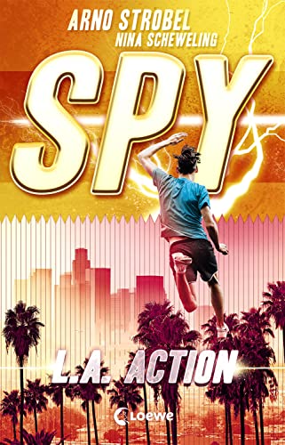 SPY (Band 4) - L.A. Action: Spannender Agenten-Roman für Jugendliche ab 12 Jahre von Bestsellerautor Arno Strobel