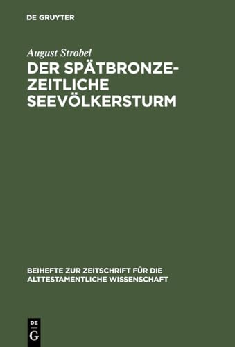 Der spätbronzezeitliche Seevölkersturm: Ein Forschungsüberblick mit Folgerungen zur biblischen Exodusthematik (Beihefte zur Zeitschrift für die alttestamentliche Wissenschaft, 145, Band 145) von de Gruyter