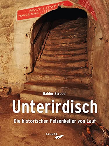 Unterirdisch: Die historischen Felsenkeller von Lauf von Fahner, Hans Verlag