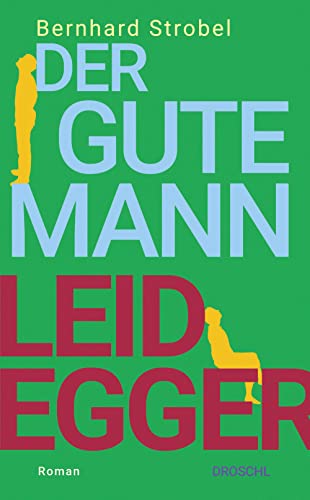 Der gute Mann Leidegger: Roman von Literaturverlag Droschl