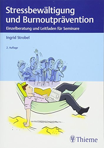 Stressbewältigung und Burnoutprävention: Einzelberatung und Leitfaden für Seminare Stressbewältigung und Burnoutprävention: Einzelberatung und Leitfaden für Seminare