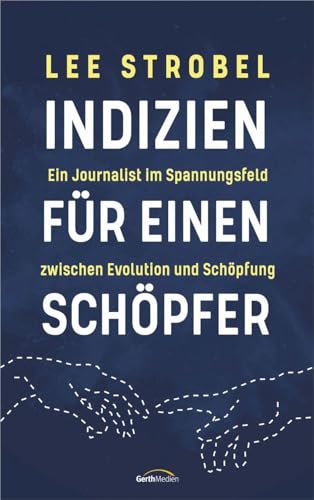 Indizien für einen Schöpfer: Ein Journalist im Spannungsfeld zwischen Evolution und Schöpfung