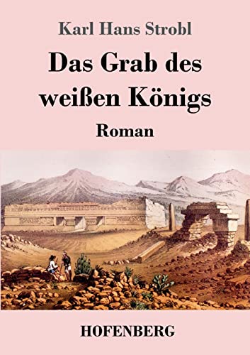 Das Grab des weißen Königs: Roman von Hofenberg