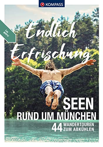 KOMPASS Endlich Erfrischung - Seen rund um München: 44 Wandertouren zum Abkühlen